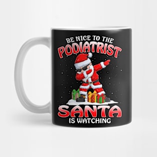 Be Nice To The Podiatrist Santa is Watching Mug